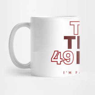 TO THE 49ERS I'M FAITHFUL Mug